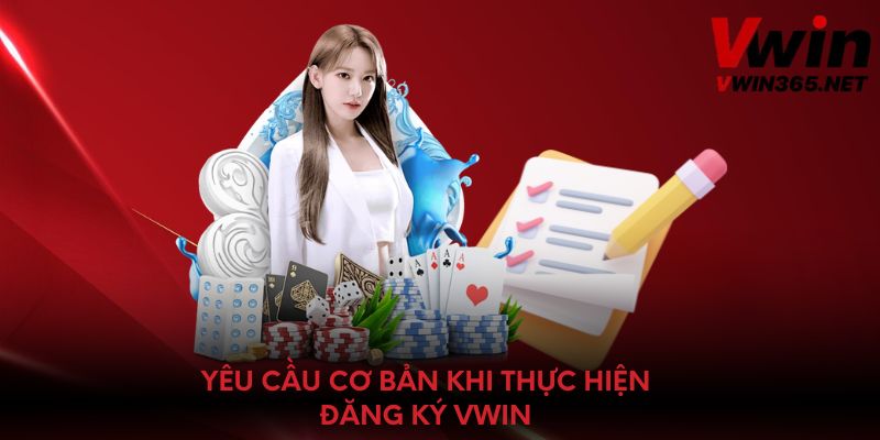 Yêu cầu cơ bản khi thực hiện đăng ký Vwin